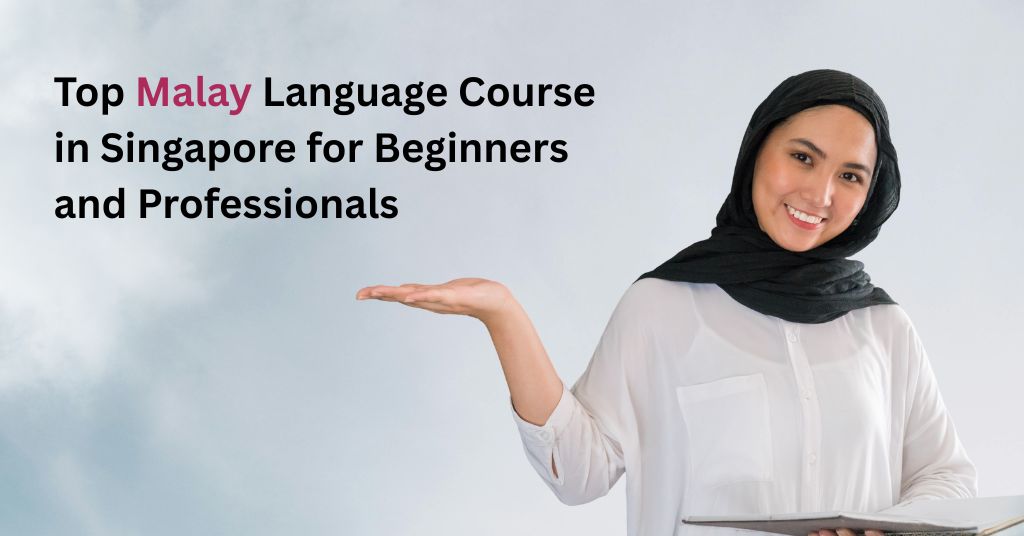 Top Malay Language Course in Singapore for Beginners and Professionals